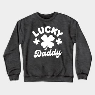 Lucky Daddy Funny St Patricks Day Gift For Men Crewneck Sweatshirt